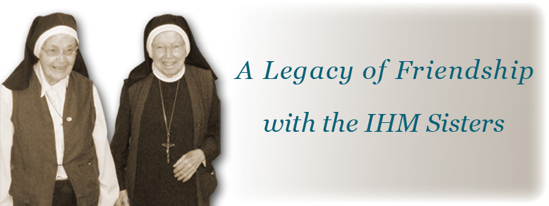 A Legacy of Friendship with the IHM Sisters